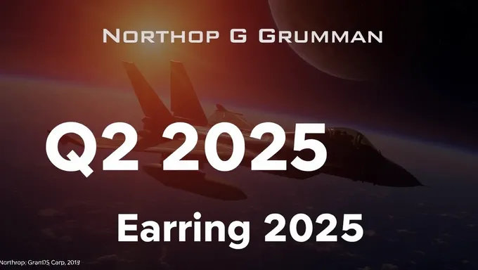 Northrop Grumman Corp Q2 Earning Date Scheduled for 2025 -> 2025 2025 Northrop Grumman Corp Q2